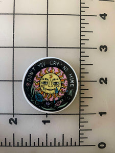"Don't you cry no more" Flat back Printed Resin