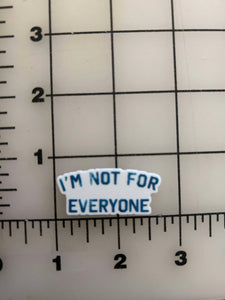NEW "I'm not for everyone" flatback Printed Resin