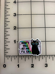 NEW "Don't yell at me I'll Cry" flatback Printed Resin