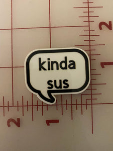 "Kinda Sus" conversation Bubble Flat back Printed Resin