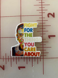 "Fight for the things you care about" Ruth Bader Ginsburg Flat back Printed Resin