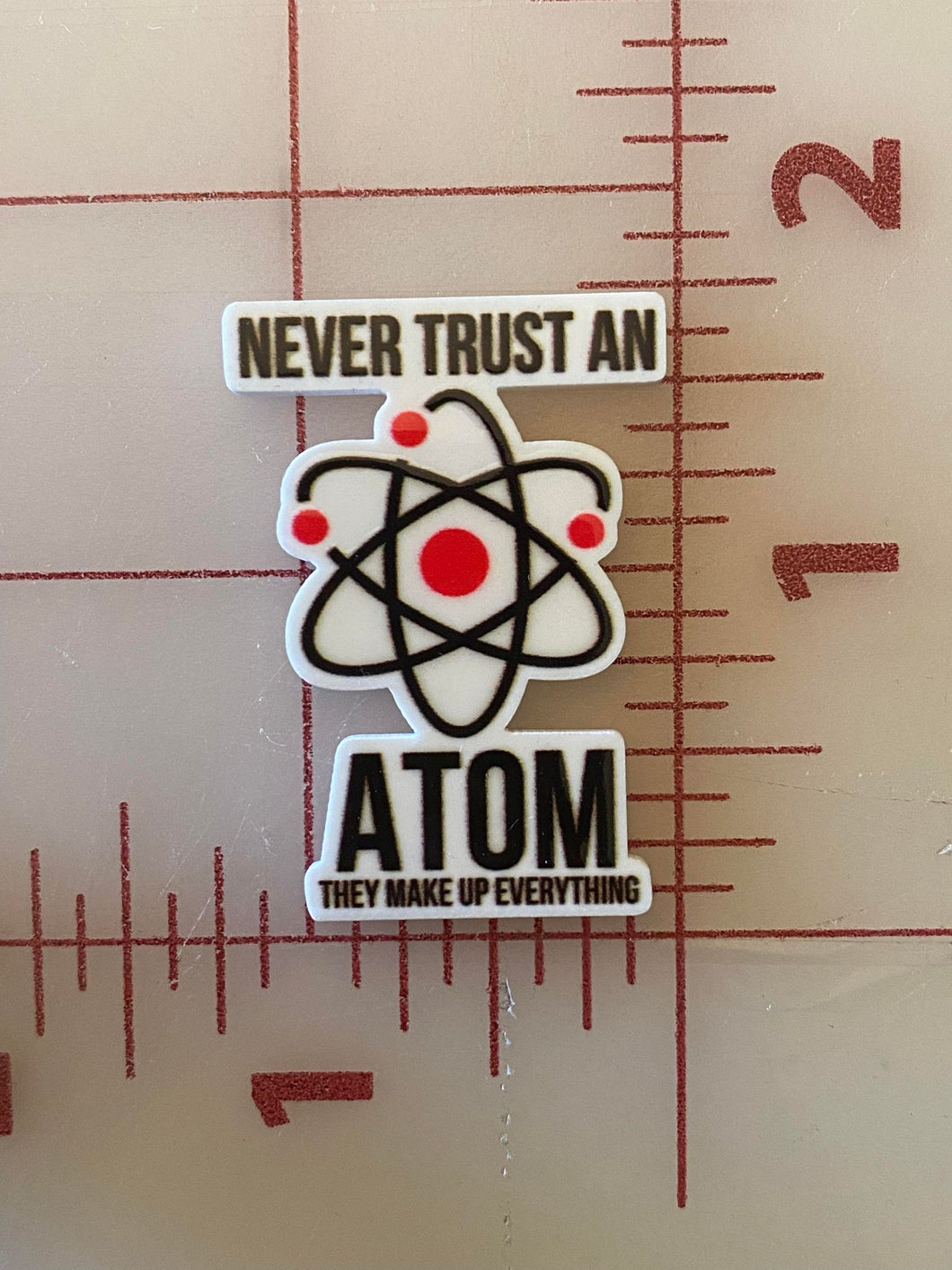Funny Science Joke about Atoms Flat back Printed Resin