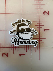 CLEARANCE "Santa is my Ho Ho Homeboy" Funny Santa Christmas Flat back Printed Resin