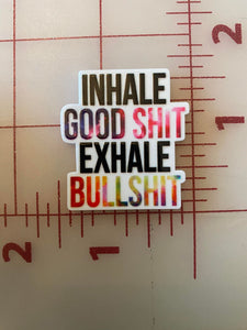 "Inhale Good Shit Exhale Bullshit" Flat back Printed Resin