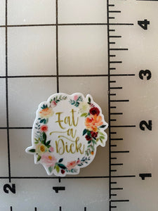 "Eat a Dick" Flatback Printed Resin