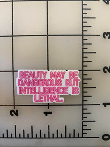 "Beauty maybe Dangerous but Intelligence is Lethal" Flat back Printed Resin